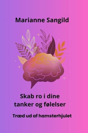 Skab ro i dine tanker og følelser af Marianne Sangild
