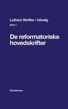 Luthers Skrifter i Udvalg, Bind 1 af Martin Luther