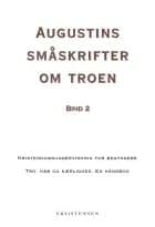 Augustins småskrifter om troen Kristendomsundervisning for begyndere Tro, håb og kærlighed af Augustin