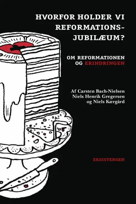 Hvorfor holder vi reformationsjubilæum? af Niels Henrik Gregersen