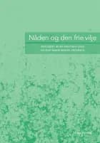 Nåden og den frie vilje af Bo Kristian Holm, Else Marie Wiberg Pedersen, Anders-Christian Jacobsen, Johannes Adamsen, Peter Widmann, Niels Henrik Gregersen og Hans Vium Mikkelsen