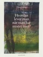 Hvordan lever man når man har mistet livet? af Claus Grymer