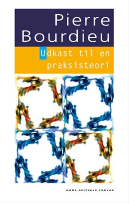 Udkast til en praksisteori af Pierre Bourdieu