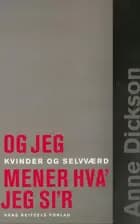 - og jeg mener hva' jeg si'r af Anne Dickson