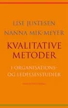 Kvalitative metoder i organisations- og ledelsesstudier af Lise Justesen og Nanna Mik-Meyer