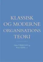 Klassisk og moderne organisationsteori af Anne Reff Pedersen, Bente Elkjær og Dan Kärreman