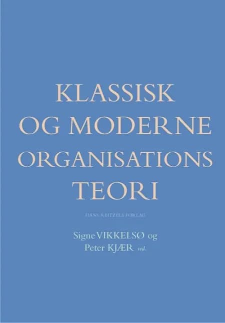 Klassisk og moderne organisationsteori af Bente Elkjær
