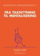 Fra tilknytning til mentalisering af Susan Hart