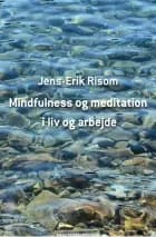 Mindfulness og meditation i liv og arbejde af Jens-Erik Risom