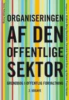 Organiseringen af den offentlige sektor af Anders Berg-Sørensen, Hanne Foss Hansen og Lotte Bøgh Andersen
