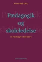 Pædagogik og skoleledelse af Søren Voxted, Lars Qvortrup, Niels Grønbæk Nielsen, Andreas Rasch-Christensen, Mary Stisen, Justine Grønbæk Pors, Helle Bjerg, Anders Balle, Katja Munch Thorsen, Marianne Buhl Hornskov, Lance Anthony Kolby Luscombe, Ulla Riisbjerg Thomsen, Flemming Mahler Pedersen, Lars Breinholt Søndergaard, Dorethe Bjergkilde og Niels Nørby Pedersen