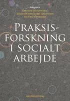 Praksisforskning i socialt arbejde af Kirsten Henriksen, Henrik Krogh og Pernille Jacobsen