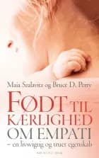 Født til kærlighed af Maia Szalavitz og Bruce D. Perry