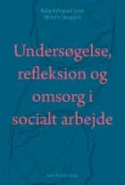 Undersøgelse, refleksion og omsorg i socialt arbejde af Nadja Holmgaard Lysen og Michelle Skovgaard Agersnap