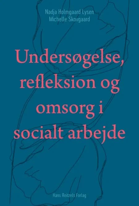 Undersøgelse, refleksion og omsorg i socialt arbejde af Nadja Holmgaard Lysen