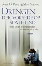 Drengen, der voksede op som hund af Bruce D. Perry og Maia Szalavitz