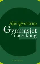 Gymnasiet i udvikling af Ane Qvortrup, Tina Maria Brinks og Nikolaj Frydensberg Elf