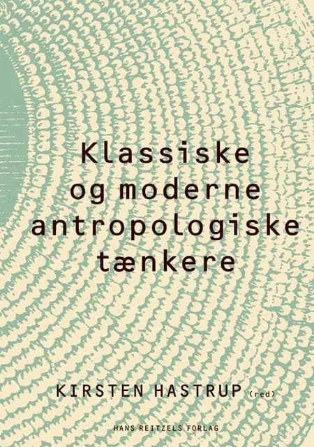 Klassiske og moderne antropologiske tænkere af Kirsten Hastrup