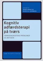 Kognitiv adfærdsterapi på tværs af Mikkel Arendt, Nicole K. Rosenberg, Krista Margrethe Nielsen Straarup, Merete Metz Mørch, Christian Møller Pedersen, Sidse Marie Arnfred, Mia Skytte O\'Toole, Christina Schlander, Louise Meldgaard Bruun, Barbara Hoff Esbjørn, Stine Bjerrum Møller, Morten Hvenegaard, Morten Kistrup, Anne Wennecke Kellner, Nina Reinholt, Anita Eskildsen, Runhild Arendt, Anna Helena Blomgren Johansson, Tina Porse Wett Hald, Henny Dyrberg, Dione Nogueira, Sebastian Swane, Inge Dalby Nielsen, Michelle Sophia Lange, Neelaverny Maria Srisgandarajah, Clas Winding Christensen, Sonja Breinholst, Kirsten Stengaard Møller, Camilla Sophie Suhl, Anne Bryde Christensen, Nikolai Cerisier Roitmann og Barbara Felix