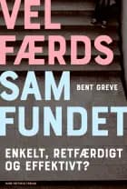 Velfærdssamfundet - Enkelt, retfærdigt og effektivt? af Bent Greve