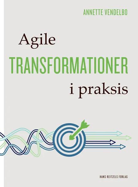 Agile transformationer i praksis af Annette Godsk Vendelbo