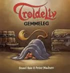 Troldeliv - Gemmeleg (Den lille serie) af Sissel Bøe og Peter Madsen