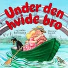 Under den hvide bro - og andre børnesange af Bente Bech