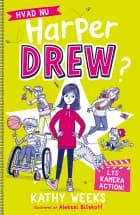 Hvad nu, Harper Drew? (3): Lys, kamera, action! af Kathy Weeks