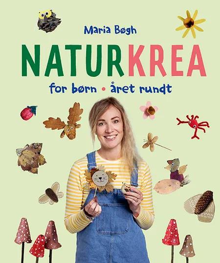 Naturkrea for børn - Året rundt af Maria Bøgh
