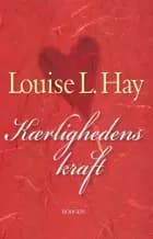 Kærlighedens kraft af Louise L. Hay