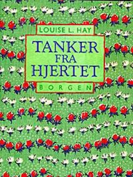 Tanker fra hjertet af Louise L. Hay