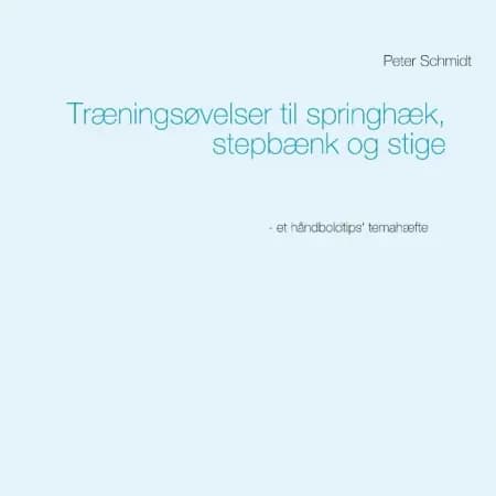 Træningsøvelser til springhæk, stepbænk og stige af Peter Schmidt