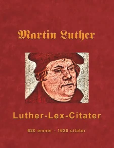 Martin Luther - Luther-Lex-Citater af Finn B. Andersen