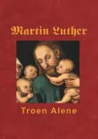 Martin Luther - Troen Alene af Finn B. Andersen