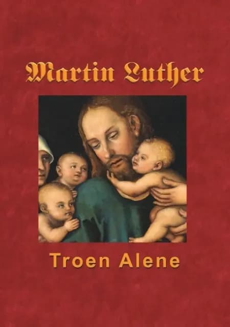 Martin Luther - Troen Alene af Finn B. Andersen