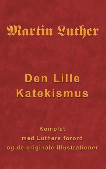 Martin Luther - Den Lille Katekismus af Finn B. Andersen