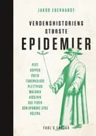 Verdenshistoriens største epidemier af Jakob Eberhardt