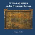Grenaa og omegn under fremmede herrer af Mogens Møller og Mogens Møller