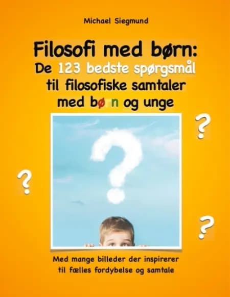 Filosofi med børn: De 123 bedste spørgsmål til filosofiske samtaler med børn og unge af Michael Siegmund
