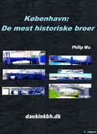 København: De mest historiske broer af Philip Wu