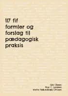 117 fif , formler og forslag til pædagogisk praksis af Gry Clasen, Thor C. Jonasen, Mette Hallundbæk Ottosen, Gry Clasen, Mette Hallundbæk Ottosen og Thor Clasen Jonasen