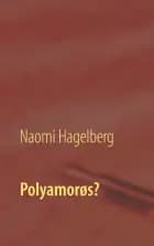 Polyamorøs? af Naomi Hagelberg