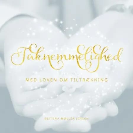 Taknemmelighed med Loven om Tiltrækning af Bettina Møller Jensen