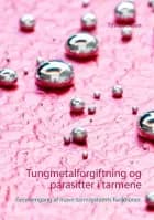 Tungmetalforgiftning og parasitter i tarmene af Tinna Jensen