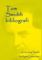 Tom Smidth bibliografi af Henning Smidth