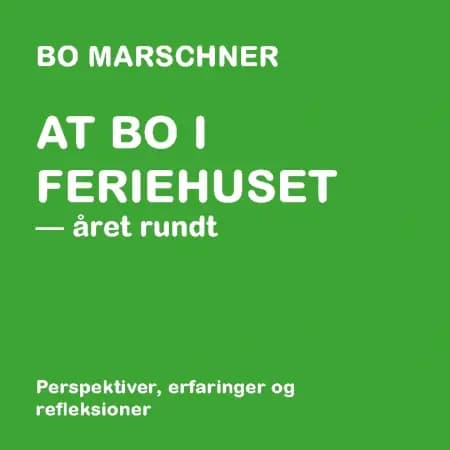 At bo i feriehuset - året rundt af Bo Marschner