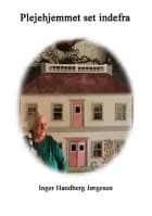 Plejehjemmet set inde fra af Inger Handberg Jørgensen