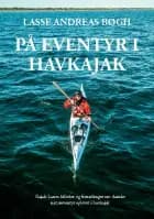 På eventyr i havkajak af Lasse Andreas Bøgh og Jacob Andreas Polykarpus Bøgh