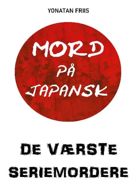Mord på japansk: De værste seriemordere af Yonatan Friis