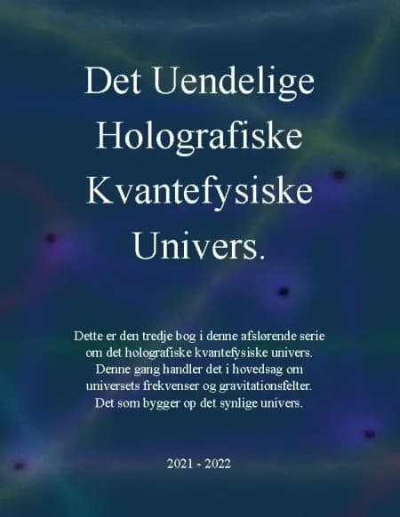 Det uendelige holografiske kvantefysiske univers! af J. E. Andersen